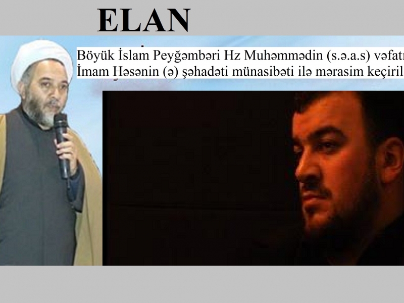Elan. Əziz İslam Peyğəmbərinin (s) vəfatı və İmam Həsənin (ə) şəhadəti münasibəti ilə əza məclisi
