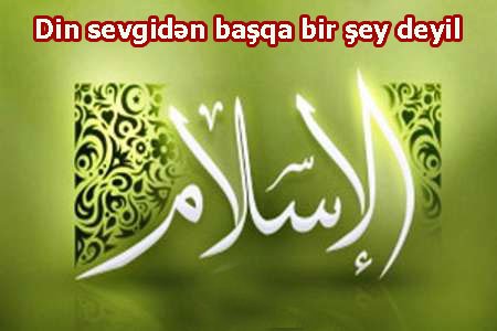 Din sevgidən başqa bir şey deyil