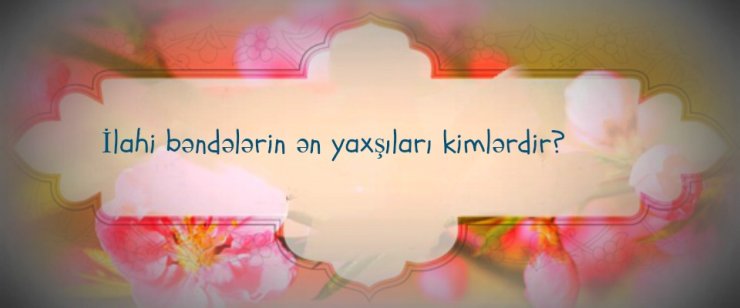 İLAHİ BƏNDƏLƏRİN BEŞ XÜSUSİYYƏTİ