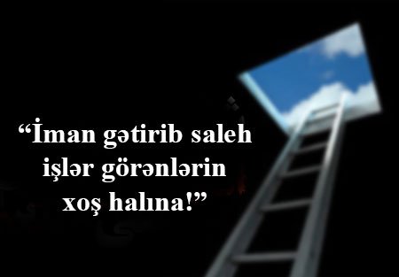 ALLAHA YAXINLIĞIN ƏSASI İMAN VƏ SALEH ƏMƏLDİR